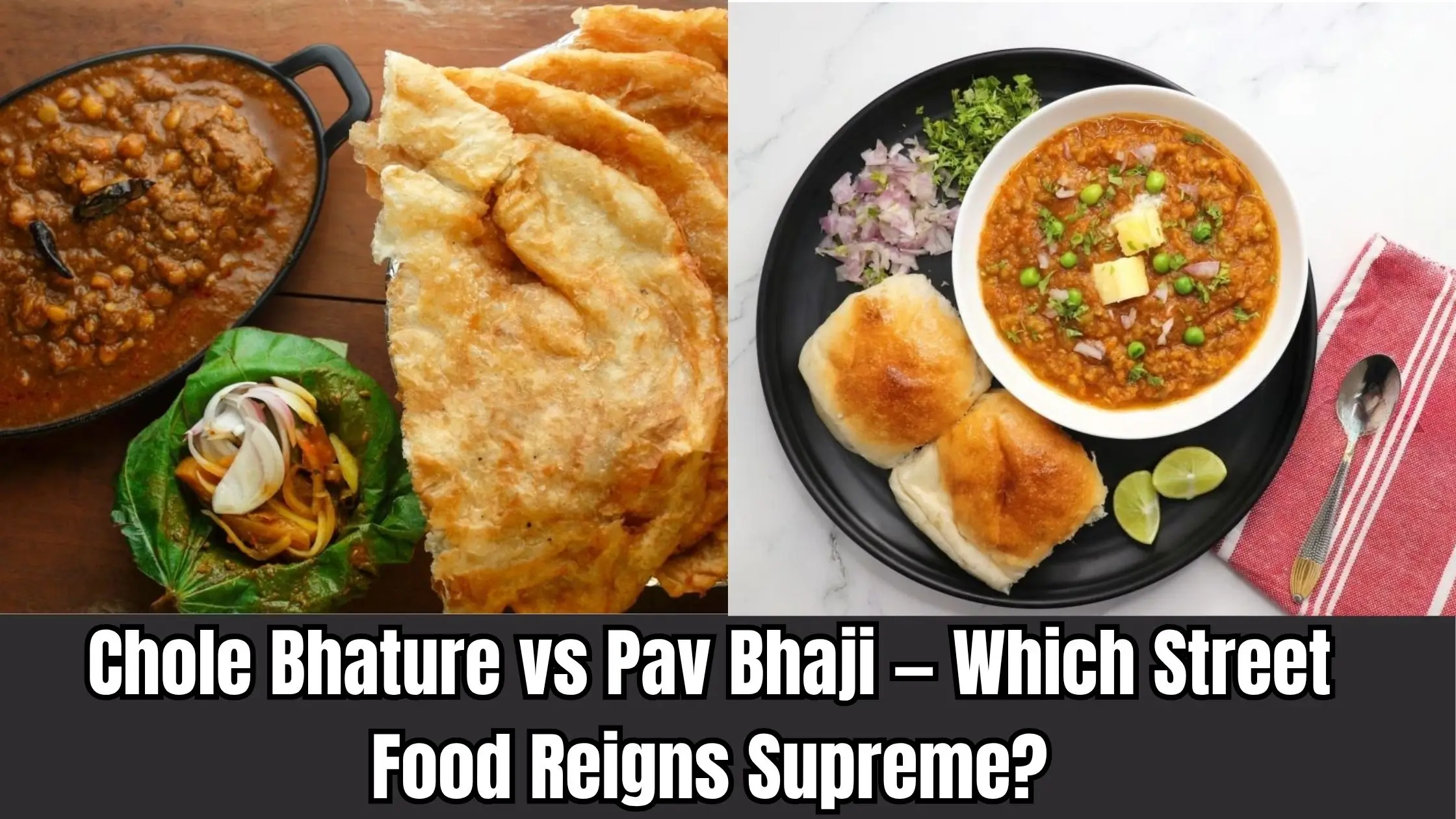 Chole Bhature vs Pav Bhaji
